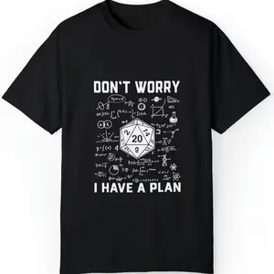 100% Cotton Don't Worry I Have A Plan - RPG Tabletop Games D20 Tabletop T-Shirt