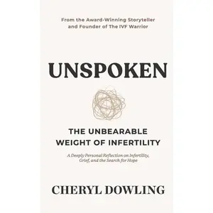 USED-Unspoken: The Unbearable Weight of Infertility by Dowling, Cheryl (Paperback)