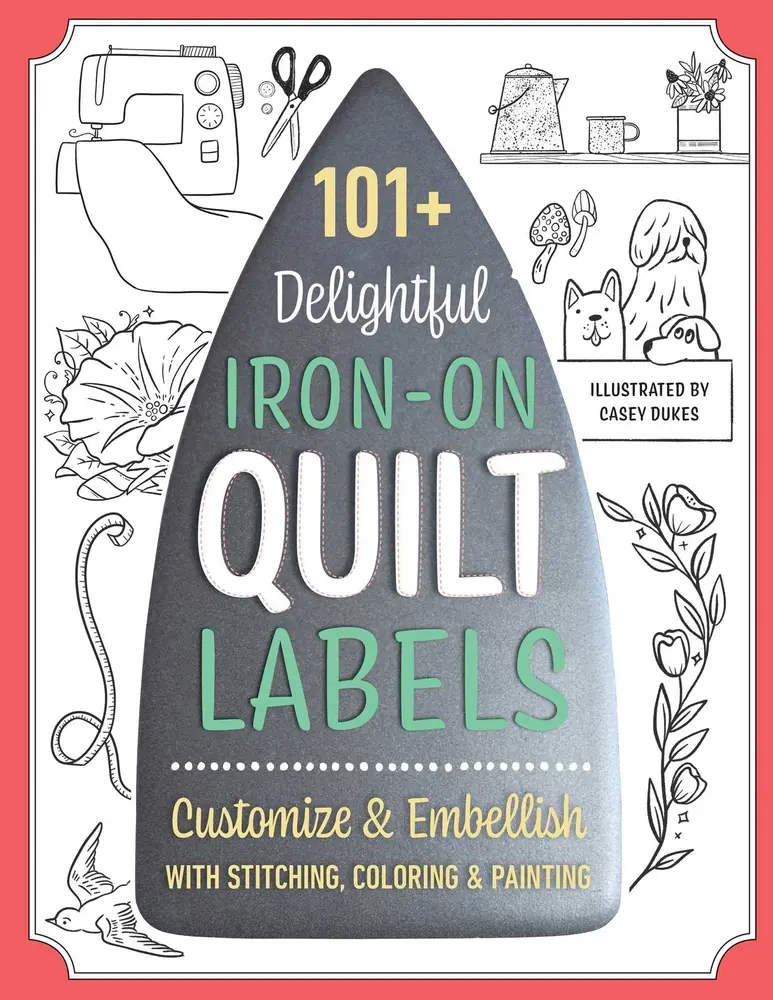 USED Book - 101+ Delightful Iron-On Quilt Labels: Customize & Embellish with Stitching, Coloring & Painting by Dukes, Casey (Paperback) - english
