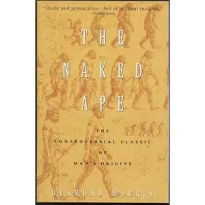 The Naked Ape: A Zoologist's Study of the Human Animal