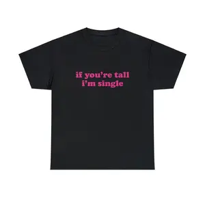 If You're Tall I'm Single Unisex Heavy Cotton Tee Y2K Iconic Funny Random Meme Phrase Shirt Sassy Gift Unhinged Chaotic Edgy Viral Quote, Adult funny T-shirt, Gift for Woman and Man
