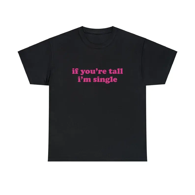 If You're Tall I'm Single Unisex Heavy Cotton Tee Y2K Iconic Funny Random Meme Phrase Shirt Sassy Gift Unhinged Chaotic Edgy Viral Quote, Adult funny T-shirt, Gift for Woman and Man