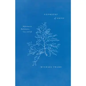 USED-Geometry of Grief: Reflections on Mathematics, Loss, and Life by Frame, Michael (Hardcover)