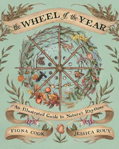 The Wheel of the Year: An Illustrated Guide to Nature's Rhythms, Meditations, Holidays, Customs, Seasons & Festivals Hardcover Book