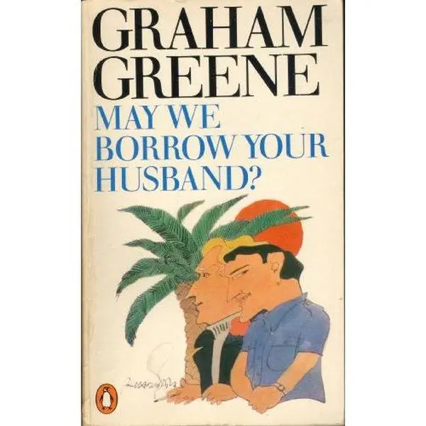 USED Book - May We Borrow Your Husband?: And Other Comedies of the Sexual Life by Graham Greene (Paperback) - english