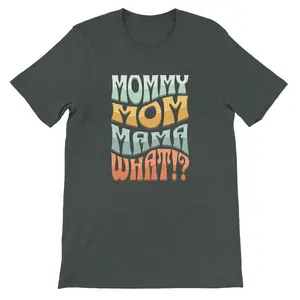Mommy, Mama, Mom, WHAT!? T-Shirt | Funny Bubble Letter Mom Shirt