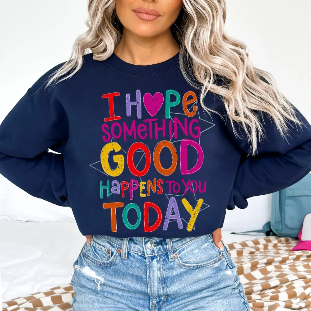 I Hope Something Good Gildan Sweatshirt Positive Graphic Pullover Womenswear