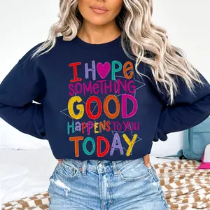 I Hope Something Good Gildan Sweatshirt Positive Graphic Pullover Womenswear