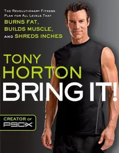 USED-Bring It!: The Revolutionary Fitness Plan for All Levels That Burns Fat, Builds Muscle, and Shreds Inches by Horton, Tony (Paperback)