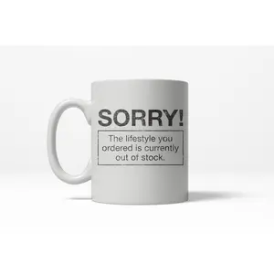 Sorry Lifestyle Out of Stock Funny Self Mocking Making Fun Ceramic Coffee Drinking Mug - 11oz Funny Coffee Mugs Ceramic Printed Drinkware Cup