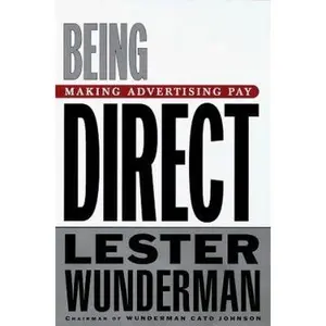 USED-Being Direct: Making Advertising Pay by Lester Wunderman (Hardcover)