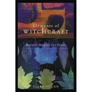 USED-Elements of Witchcraft: Natural Magick for Teens by Dugan, Ellen (Paperback)