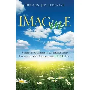 USED-Imagine: Stripping Christian Image and Living God's Abundant Real Life by Jeremiah, Deeann Joy (Paperback)