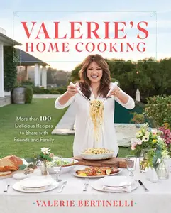 USED-Valerie's Home Cooking: More Than 100 Delicious Recipes to Share with Friends and Family by Bertinelli, Valerie (Hardcover)