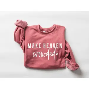 Christian Sweatshirt, Make Heaven Crowded Shirt, Inspirational Shirt, Bible Verse Shirt, Minimalist Shirt, Faith Shirt, Religious Shirt