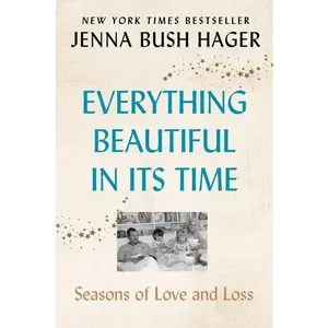 Everything Beautiful in Its Time: Seasons of Love and Loss by Jenna Bush Hager [Paperback Book]