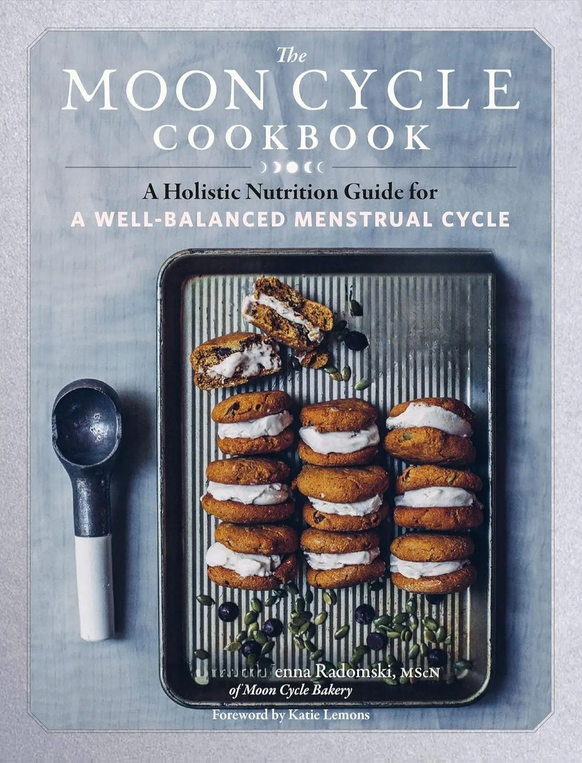 The Moon Cycle Cookbook: English Hard Cover Regular Edition Holistic Nutrition Guide by Storey Publishing, LLC (240 Pages) - Menstrual Health Support, Gluten Free Ingredients, Healthy Ingredients