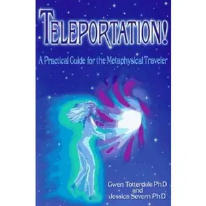 USED-Teleportation!: A Practical Guide for the Metaphysical Traveler by Gwen Totterdale (Paperback)