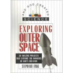 USED-Exploring Outer Space: 30 Amazing Projects That Explore the Wonders of God's Creation by Stephanie Bearce (Unknown)