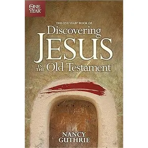 The One Year Book of Discovering Jesus in the Old Testament