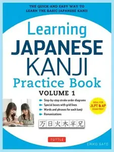 Learning Japanese Kanji Practice Book Volume 1: (Jlpt Level N5 & AP Exam) the Quick and Easy Way to Learn the Basic Japanese Kanji -- Eriko Sato, Paperback