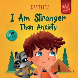 I Am Stronger Than Anxiety: Children’s Book about Overcoming Worries, Stress and Fear
