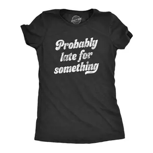 Womens Probably Late for Something T Shirt Funny Busy Lazy Hilarious Graphic Novelty Tee Funny Womens T Shirts Cute Vintage Fashion Casual Ladies T-Shirt Gift Funny Sarcastic Top Women's Novelty Tees Black