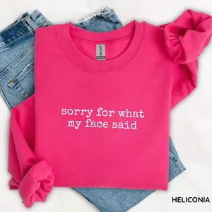 Gildan Sorry For What My Face Said Sweatshirt, Funny Quote Sweatshirt, Sarcastic Sweatshirt, Trendy Gift for Women, For Woman