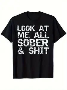 Funny Sobriety Gift T-Shirt - "Look at Me for all Sober & " Addiction Recovery Tee - Black with White Text - Lightweight Everyday Shirt for AA Meetings, Gym, Casual Outfits - Machine Washable - Funny Sober Life Apparel - Round Neck Short Sleeve - Di