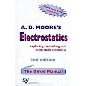 USED-Electrostatics: Exploring, Controlling and Using Static Electricity/Includes the Dirod Manual by Moore, A. D. (Paperback)