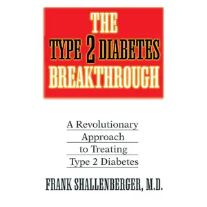 USED-The Type 2 Diabetes Breakthrough: A Revolutionary Approach to Treating Type 2 Diabetes by Shallenberger, Frank (Paperback)