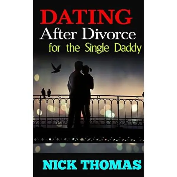 USED-Dating After Divorce For The Single Daddy: How To Date Successfully After Divorce by Thomas, Nick (Paperback)