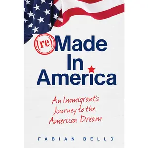 USED-Remade in America: An Immigrant's Journey to the American Dream by Bello, Fabian (Hardcover)