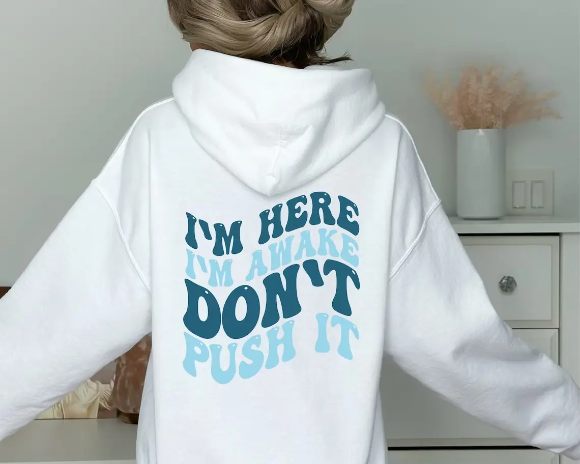 I'm Here I'm Awake Don't Push It Hoodie, Hoodie With Words On Back, Aesthetic Sweatshirt, Trendy Sweatshirt, Woman Hoodie, Gift For Her