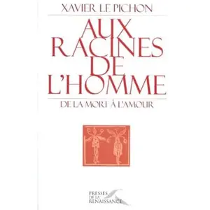 USED-Aux racines de l'homme: De la mort a` l'amour (French Edition) by Xavier Le Pichon (Paperback)
