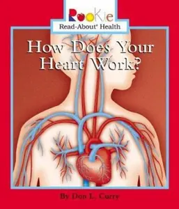 USED-How Does Your Heart Work? (Rookie Read-About Health) by Don L. Curry (Paperback)