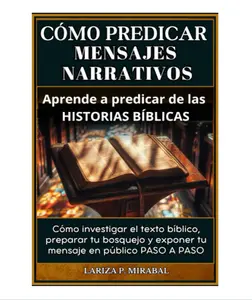 CÓMO PREDICAR MENSAJES NARRATIVOS. Aprende a predicar de las historias bíblicas: Cómo investigar el texto bíblico, preparar tu bosquejo y exponer tu ... Narrativo paso a paso. (Spanish Edition) - Paperback Book