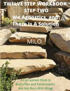 Twelve Step Workbook - Step Two: We Agnostics and There Is A Solution