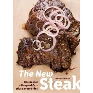 USED-The New Steak: Recipes for a Range of Cuts plus Savory Sides by Cree LeFavour (Paperback)