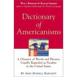 USED-Dictionary of Americanisms: A Glossary of Words and Phrases, Usually Regarded as Peculiar to the United States by John Russell Bartlett (Hardcover)