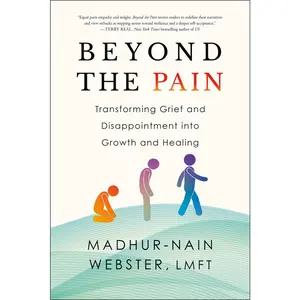 USED-Beyond the Pain: Transforming Grief and Disappointment Into Growth and Healing by Webster, Madhur-Nain (Paperback)