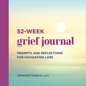 52-Week Grief Journal: Prompts and Reflections for Navigating Loss -- Jennifer Trinkle - Paperback