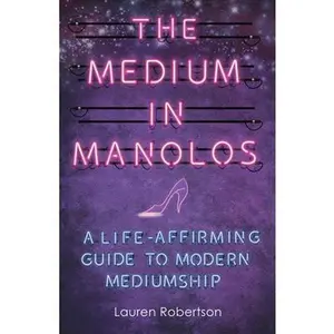 USED-The Medium in Manolos: A Life-Affirming Guide to Modern Mediumship by Robertson, Lauren (Paperback)