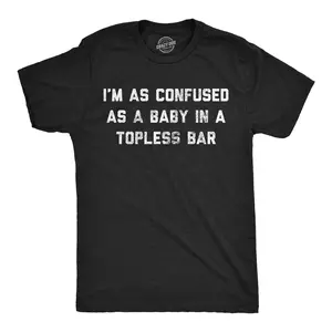 Mens Funny T Shirts Im As Confused As A Baby At A Topless Bar Sarcastic Graphic Novelty Tees for Men Mens Funny T Shirts Cool Vintage Fashion T-Shirt Gift Classic Menswear Funny Sarcastic Short Sleeve Novelty Black -