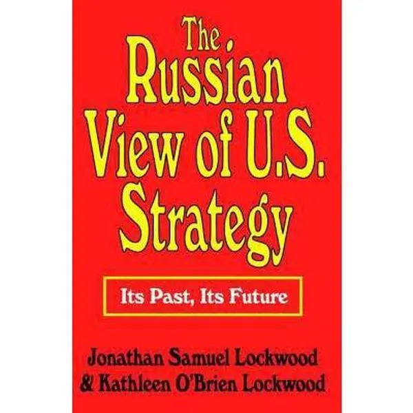 Used Book - The Russian View of U.S. Strategy: Its Past, Its Future by Jonathan Samuel Lockwood (Soft Covers, Paperback), Communism