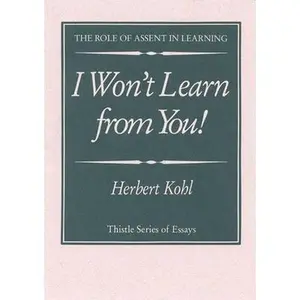 USED-I Won't Learn from You!: The Role of Assent in Learning (Thistle Series) by Herbert Kohl (Paperback)