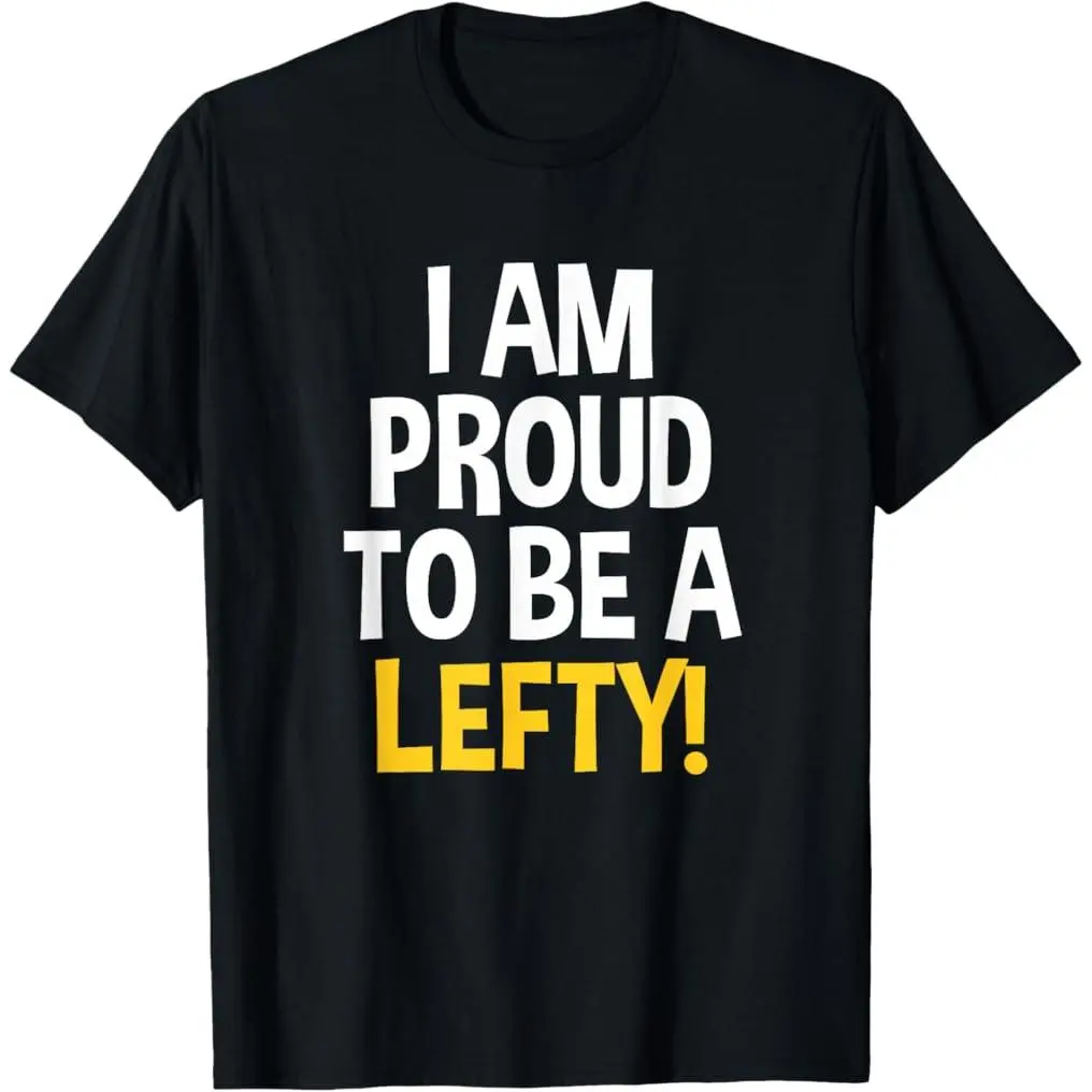100% Premium Cotton graphic tees I'm Proud To Be A Lefty Funny Left Handed T-Shirt