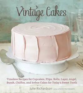 USED-Vintage Cakes: Timeless Recipes for Cupcakes, Flips, Rolls, Layer, Angel, Bundt, Chiffon, and Icebox Cakes for Today's Sweet Tooth [A Baking Book} by Richardson, Julie (Hardcover)