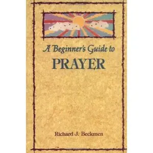 USED-A Beginner's Guide to Prayer (Beginner's Guides) by Beckmen, Richard J. (Paperback)