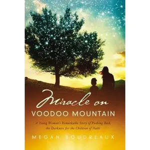 USED-Miracle on Voodoo Mountain: A Young Woman's Remarkable Story of Pushing Back the Darkness for the Children of Haiti by Boudreaux, Megan (Hardcover)